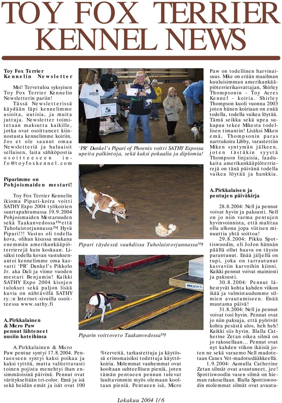 Jos et ole saanut omaa Newsletteriä ja haluaisit sellaisen, laita sähköpostia osoitteeseen info@toyfoxkennel.com Piparimme on Pohjoismaiden mestari!