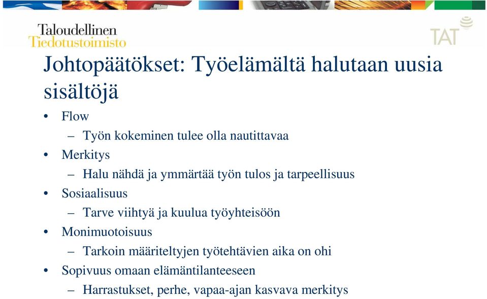 Tarve viihtyä ja kuulua työyhteisöön Monimuotoisuus Tarkoin määriteltyjen työtehtävien