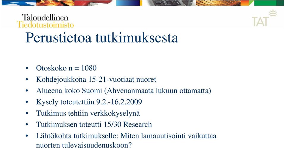 2.2009 Tutkimus tehtiin verkkokyselynä Tutkimuksen toteutti 15/30 Research