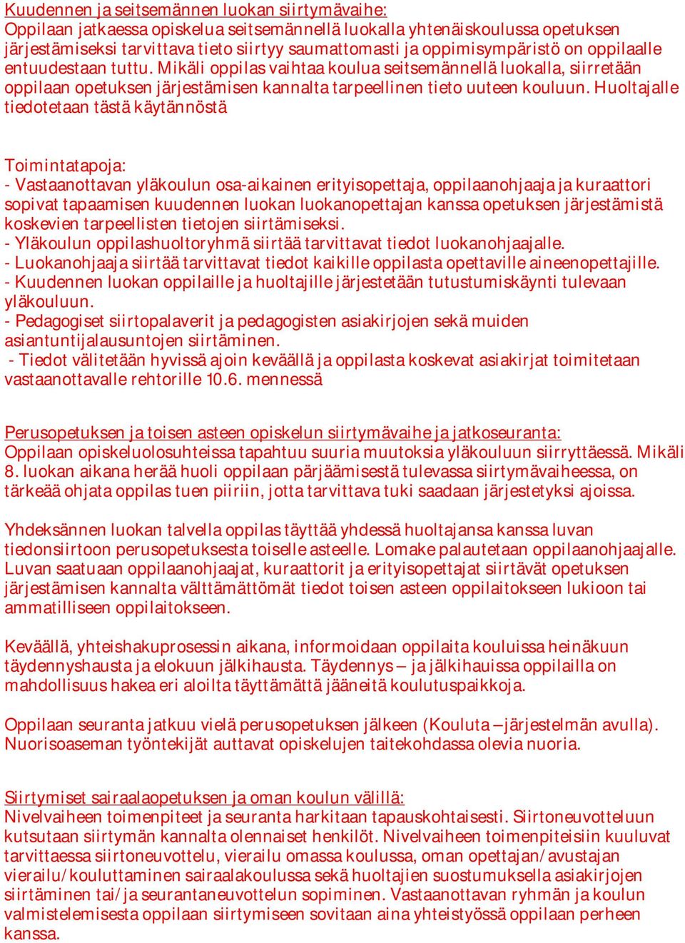 Huoltajalle tiedotetaan tästä käytännöstä Toimintatapoja: - Vastaanottavan yläkoulun osa-aikainen erityisopettaja, oppilaanohjaaja ja kuraattori sopivat tapaamisen kuudennen luokan luokanopettajan