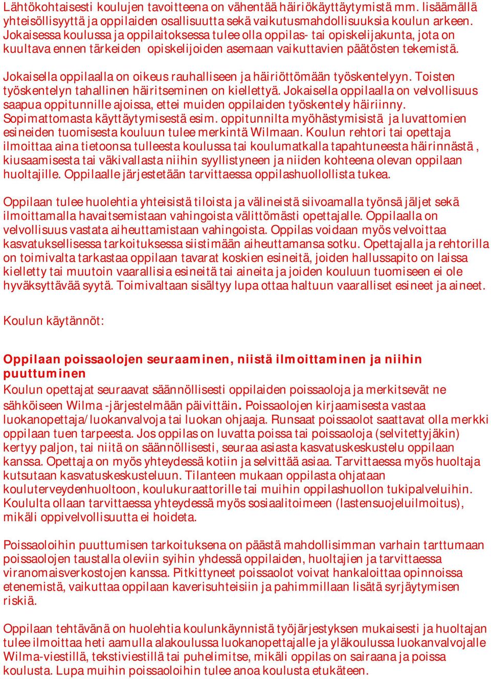 Jokaisella oppilaalla on oikeus rauhalliseen ja häiriöttömään työskentelyyn. Toisten työskentelyn tahallinen häiritseminen on kiellettyä.