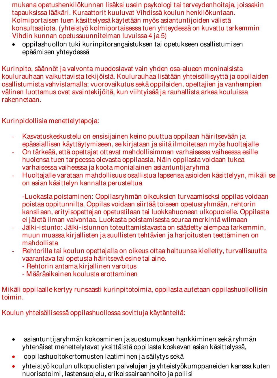 (yhteistyö kolmiportaisessa tuen yhteydessä on kuvattu tarkemmin Vihdin kunnan opetussuunnitelman luvuissa 4 ja 5) oppilashuollon tuki kurinpitorangaistuksen tai opetukseen osallistumisen epäämisen