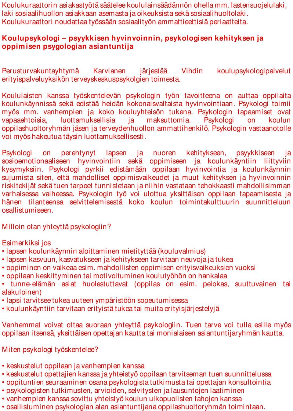 Koulupsykologi psyykkisen hyvinvoinnin, psykologisen kehityksen ja oppimisen psygologian asiantuntija Perusturvakuntayhtymä Karvianen järjestää Vihdin koulupsykologipalvelut erityispalveluyksikön