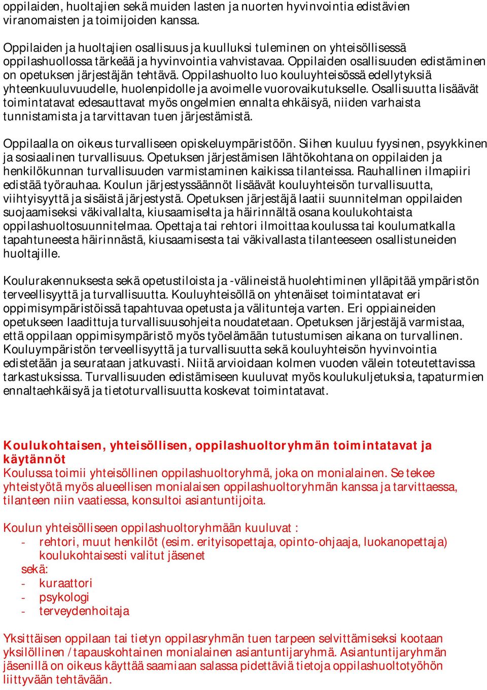 Oppilaiden osallisuuden edistäminen on opetuksen järjestäjän tehtävä. Oppilashuolto luo kouluyhteisössä edellytyksiä yhteenkuuluvuudelle, huolenpidolle ja avoimelle vuorovaikutukselle.