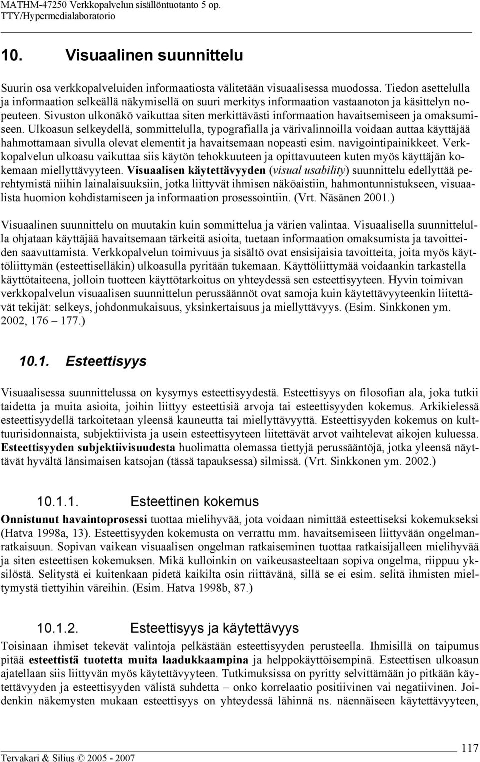 Sivuston ulkonäkö vaikuttaa siten merkittävästi informaation havaitsemiseen ja omaksumiseen.