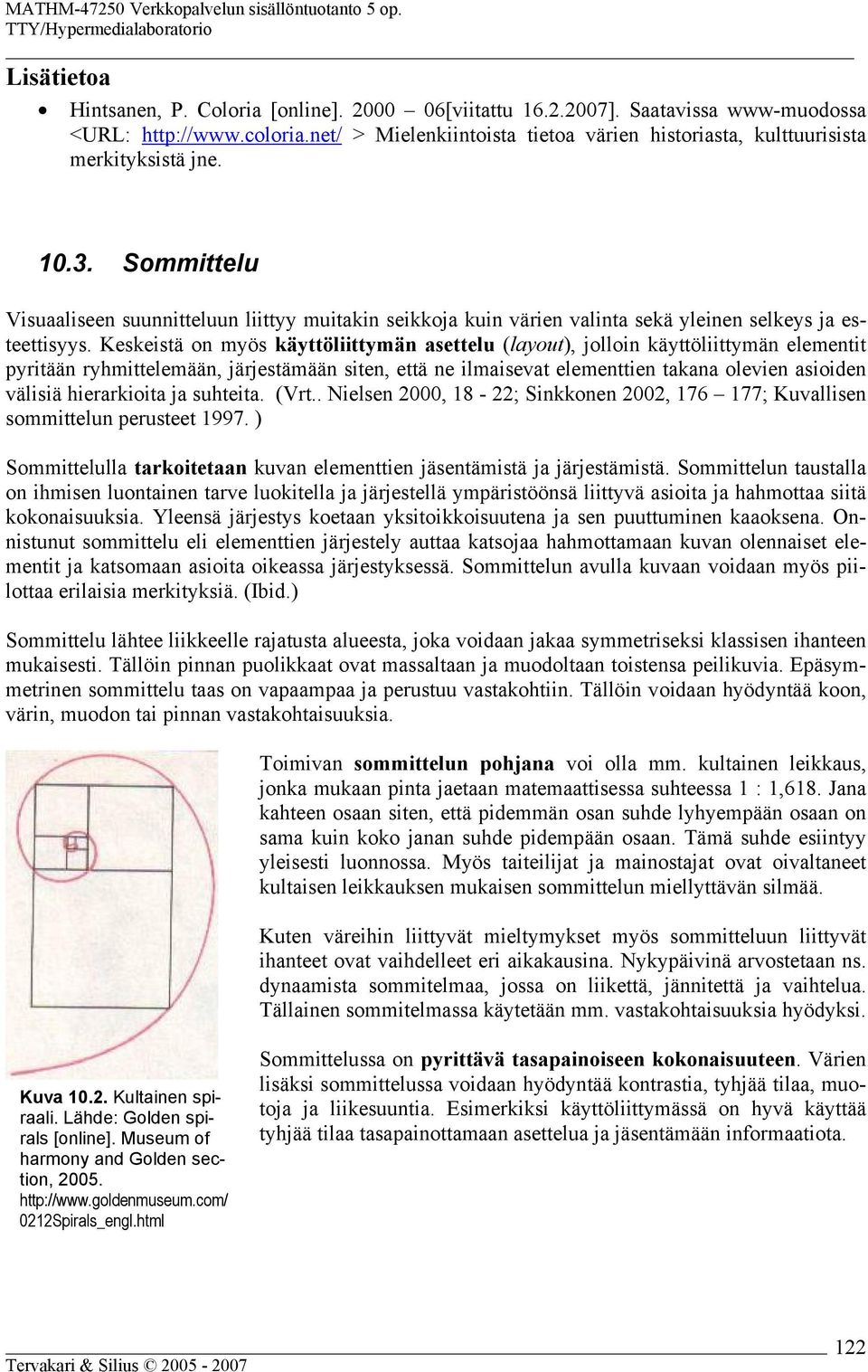 Sommittelu Visuaaliseen suunnitteluun liittyy muitakin seikkoja kuin värien valinta sekä yleinen selkeys ja esteettisyys.