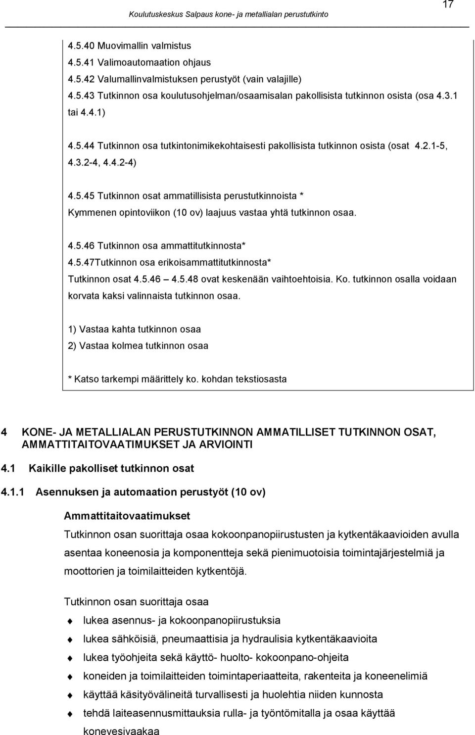 4.5.46 Tutkinnon osa ammattitutkinnosta* 4.5.47Tutkinnon osa erikoisammattitutkinnosta* Tutkinnon osat 4.5.46 4.5.48 ovat keskenään vaihtoehtoisia. Ko.