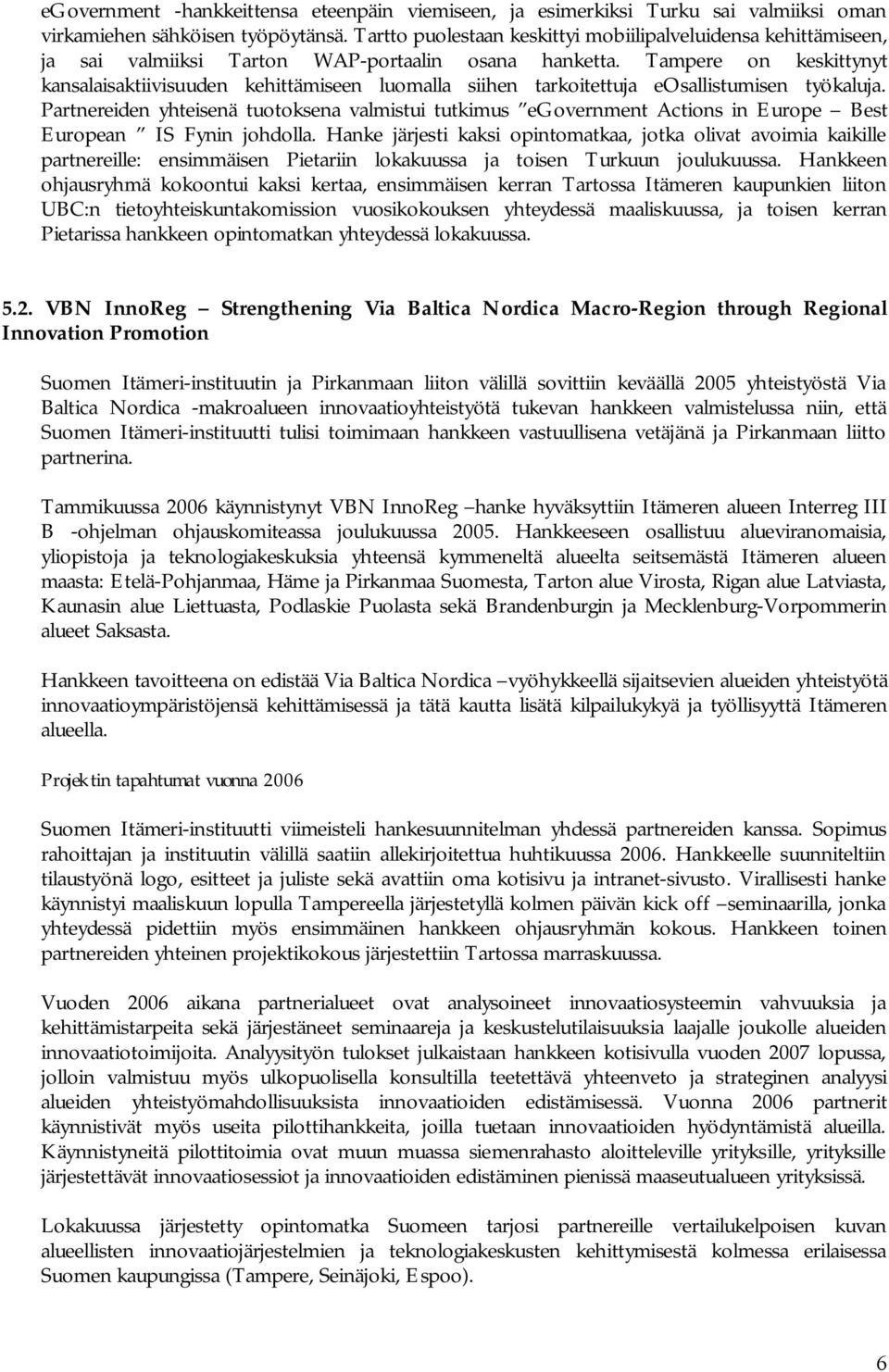 Tampere on keskittynyt kansalaisaktiivisuuden kehittämiseen luomalla siihen tarkoitettuja eosallistumisen työkaluja.