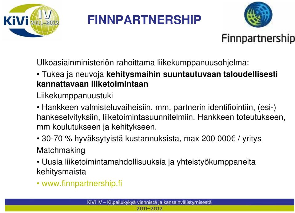 partnerin identifiointiin, (esi-) hankeselvityksiin, liiketoimintasuunnitelmiin.