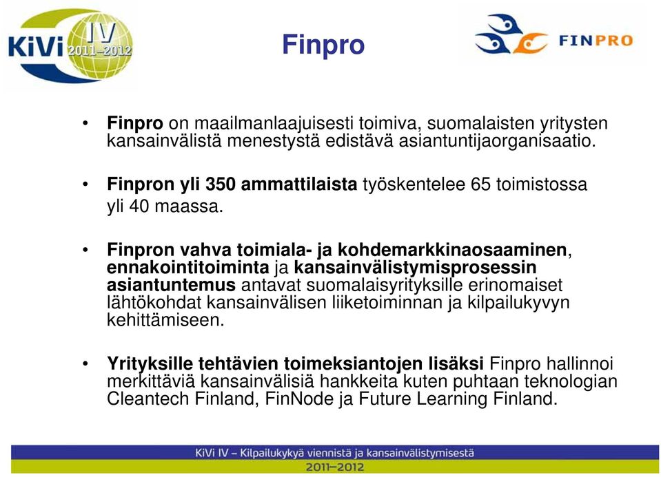 Finpron vahva toimiala- ja kohdemarkkinaosaaminen, ennakointitoiminta ja kansainvälistymisprosessin asiantuntemus antavat suomalaisyrityksille