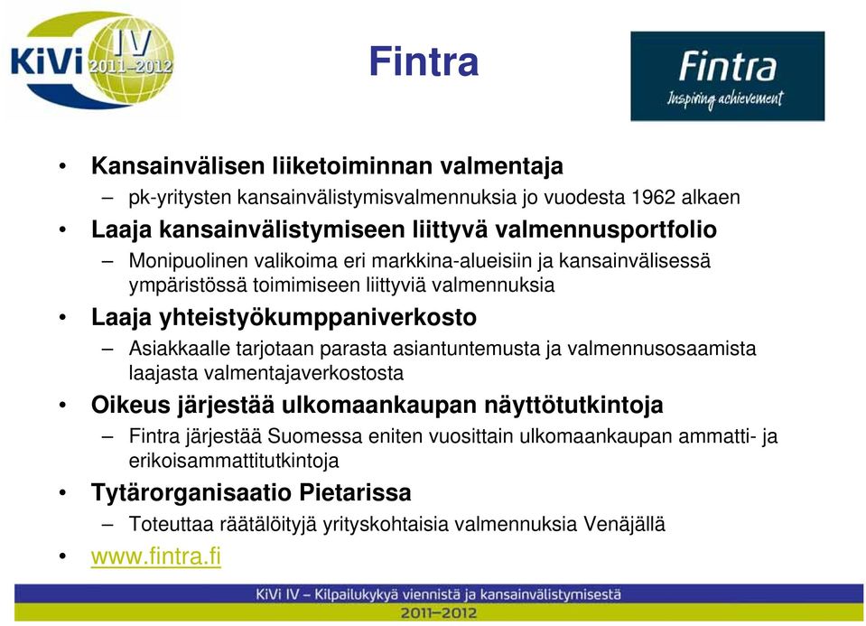 Asiakkaalle tarjotaan parasta asiantuntemusta ja valmennusosaamista laajasta valmentajaverkostosta Oikeus järjestää ulkomaankaupan näyttötutkintoja Fintra järjestää