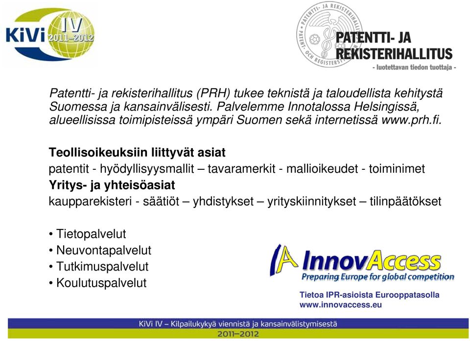 Teollisoikeuksiin liittyvät asiat patentit - hyödyllisyysmallit tavaramerkit - mallioikeudet - toiminimet Yritys- ja yhteisöasiat