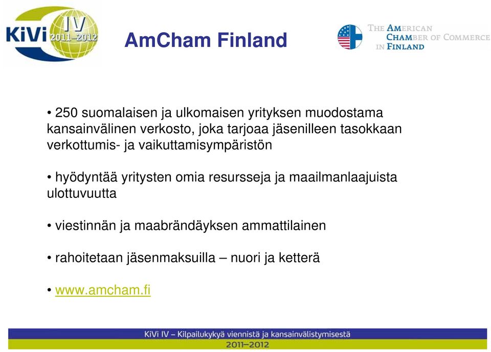 hyödyntää yritysten omia resursseja ja maailmanlaajuista ulottuvuutta viestinnän ja