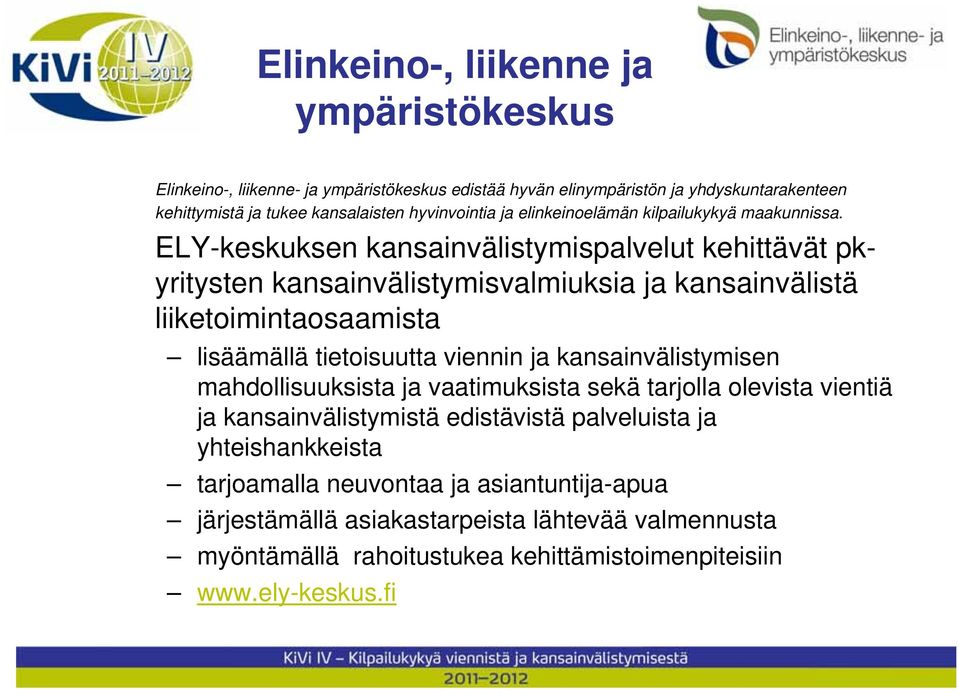 ELY-keskuksen kansainvälistymispalvelut kehittävät pkyritysten kansainvälistymisvalmiuksia ja kansainvälistä liiketoimintaosaamista lisäämällä tietoisuutta viennin ja