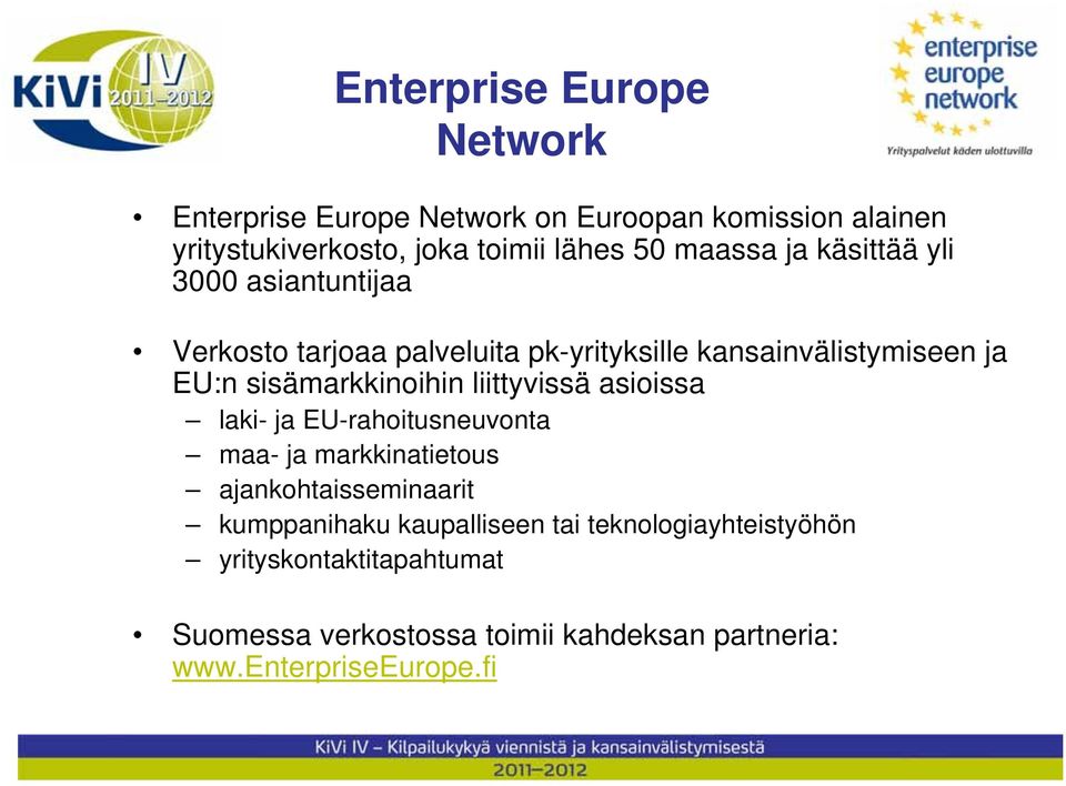 sisämarkkinoihin liittyvissä asioissa laki- ja EU-rahoitusneuvonta maa- ja markkinatietous ajankohtaisseminaarit