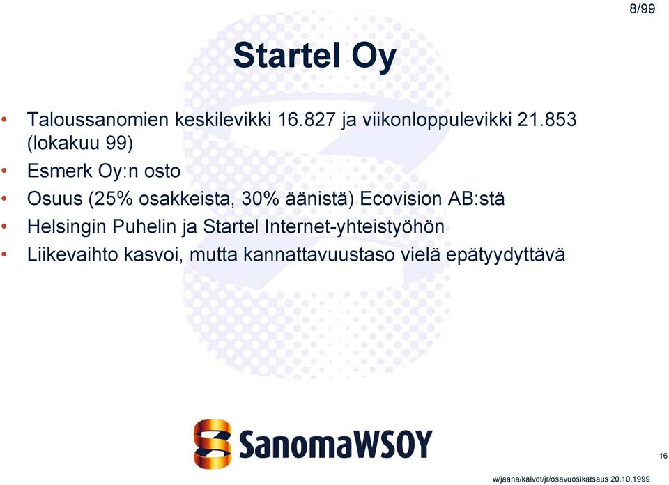 853 (lokakuu 99) Esmerk Oy:n osto Osuus (25% osakkeista, 30% äänistä)