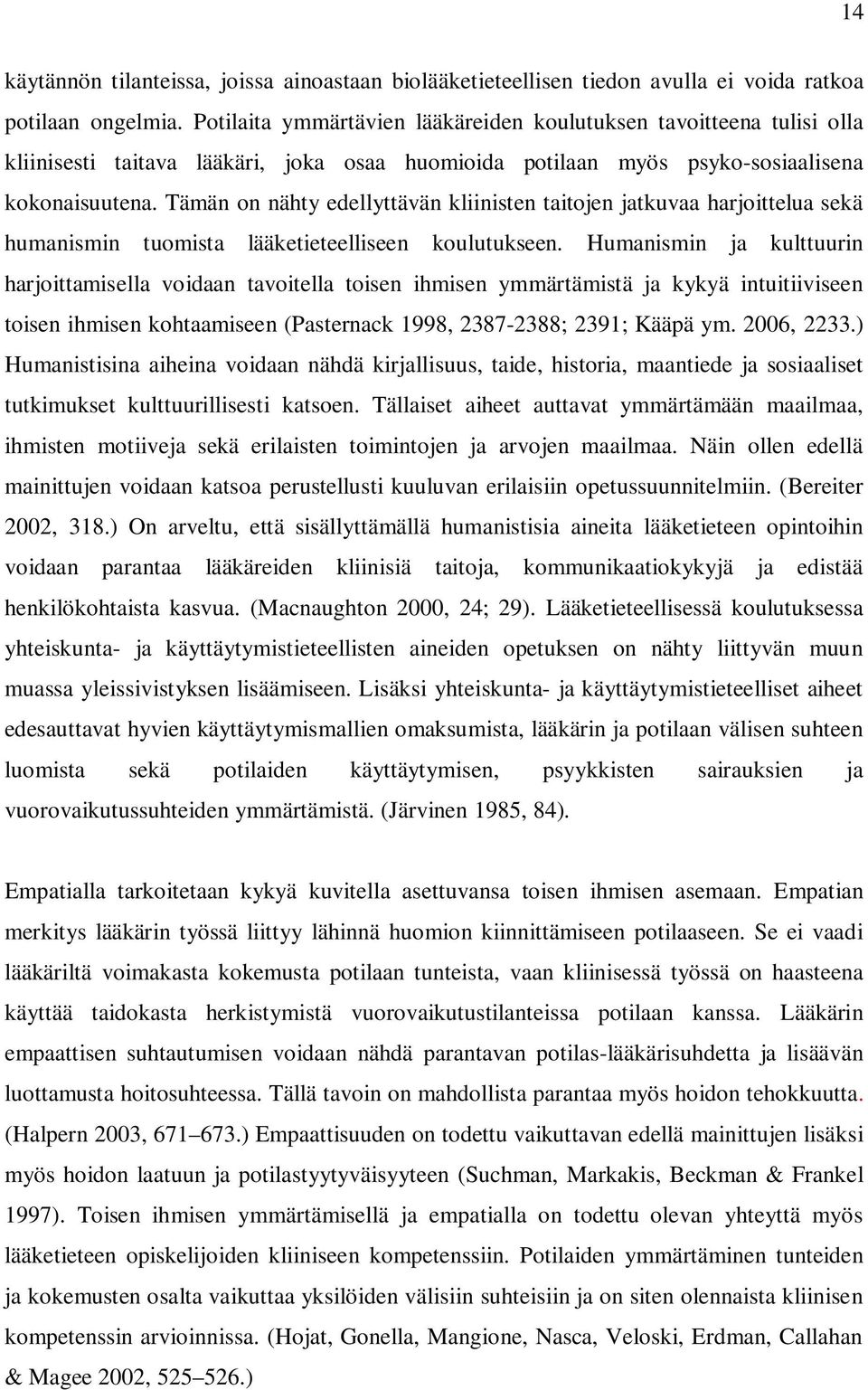 Tämän on nähty edellyttävän kliinisten taitojen jatkuvaa harjoittelua sekä humanismin tuomista lääketieteelliseen koulutukseen.