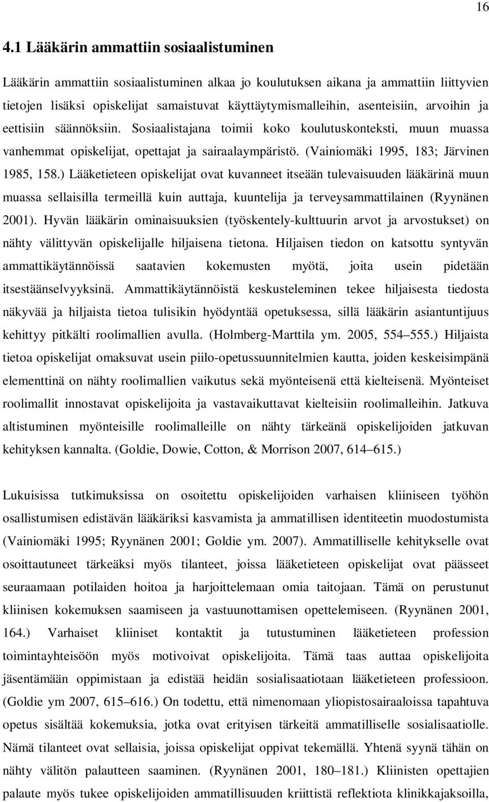 (Vainiomäki 1995, 183; Järvinen 1985, 158.