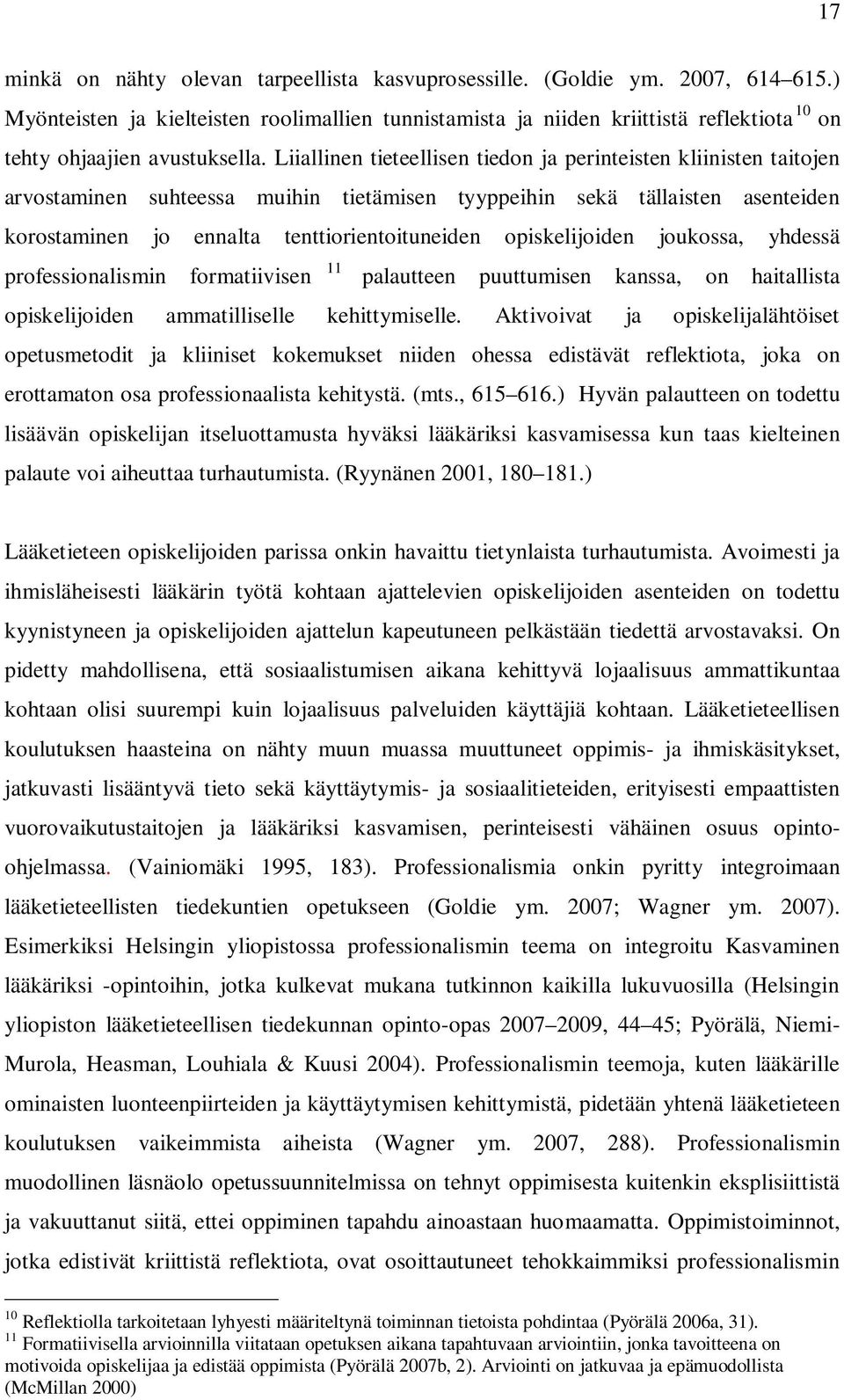 Liiallinen tieteellisen tiedon ja perinteisten kliinisten taitojen arvostaminen suhteessa muihin tietämisen tyyppeihin sekä tällaisten asenteiden korostaminen jo ennalta tenttiorientoituneiden