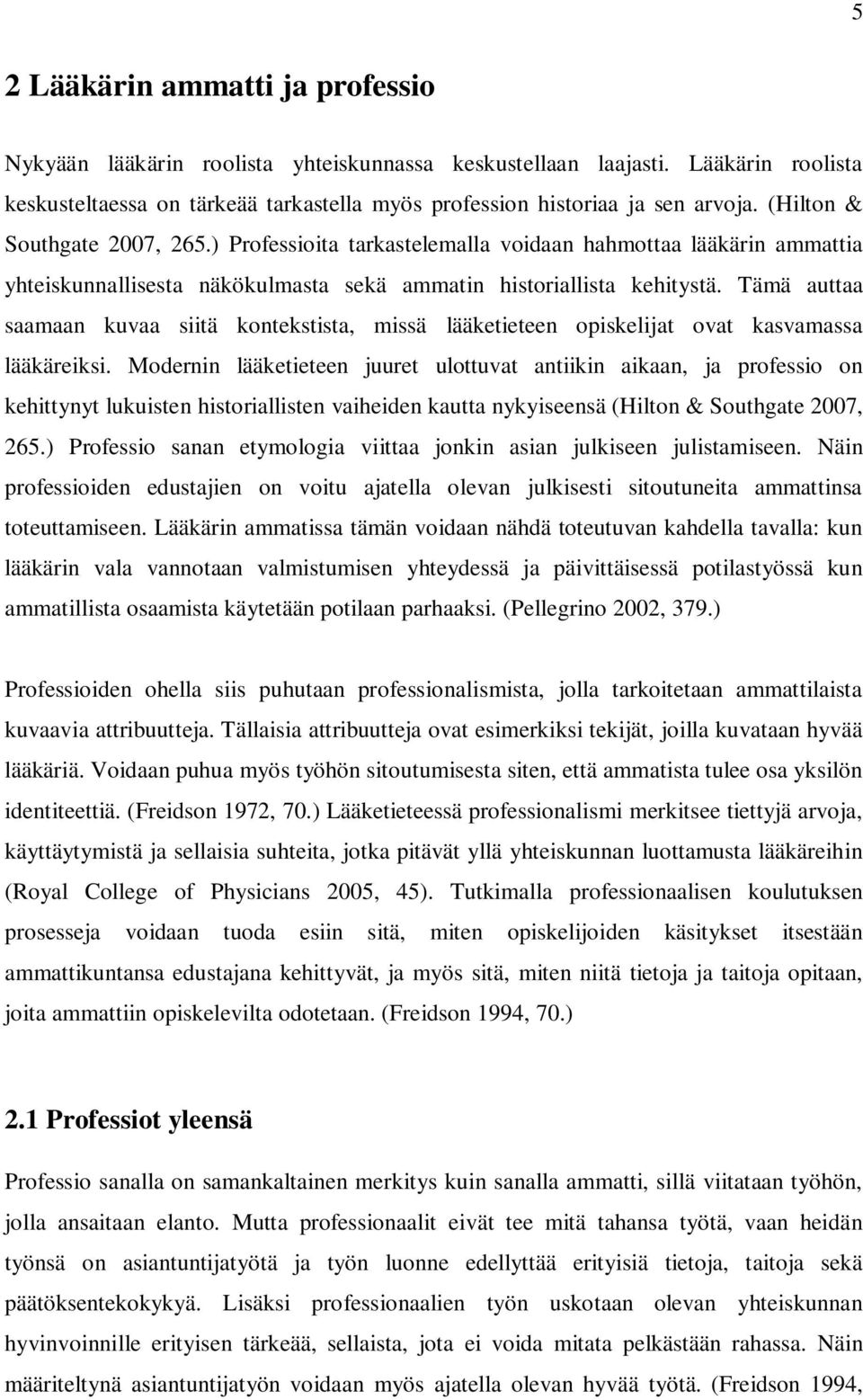 Tämä auttaa saamaan kuvaa siitä kontekstista, missä lääketieteen opiskelijat ovat kasvamassa lääkäreiksi.