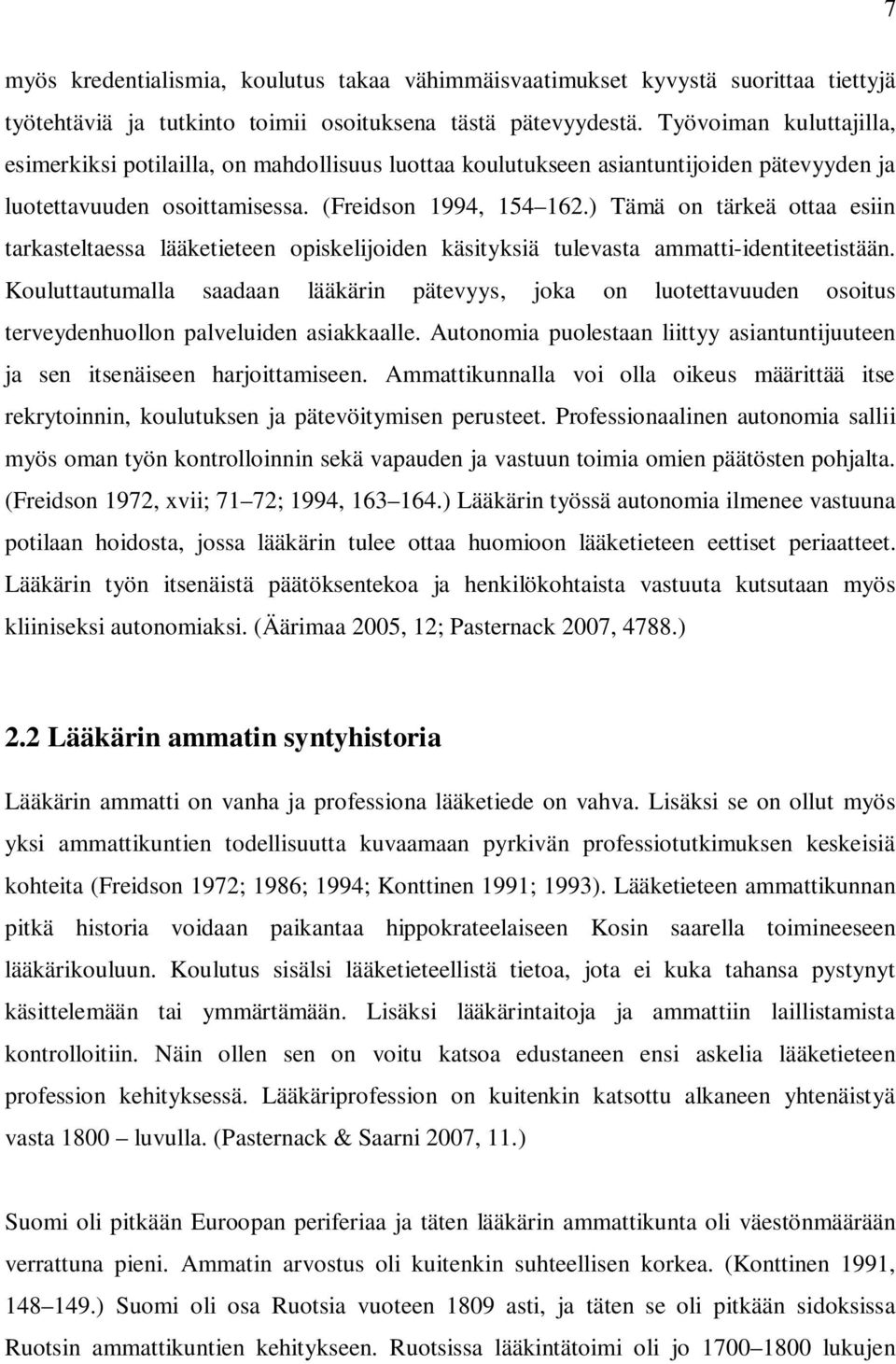 ) Tämä on tärkeä ottaa esiin tarkasteltaessa lääketieteen opiskelijoiden käsityksiä tulevasta ammatti-identiteetistään.