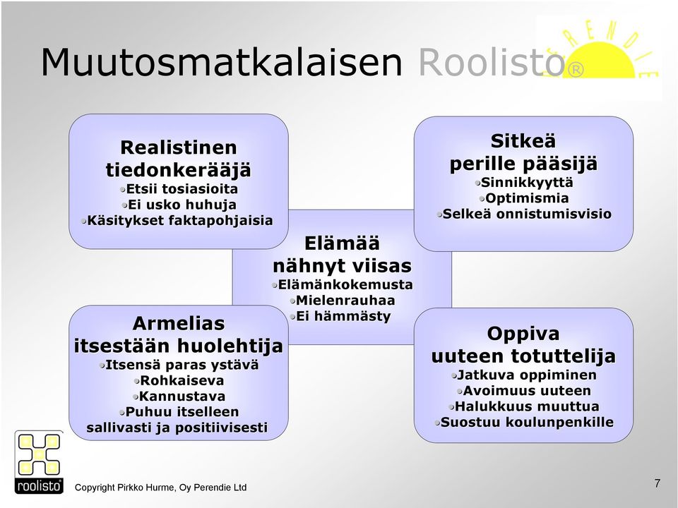 viisas Elämänkokemusta Mielenrauhaa Ei hämmh mmästy Sitkeä perille pääp ääsijä Sinnikkyyttä Optimismia Selkeä onnistumisvisio