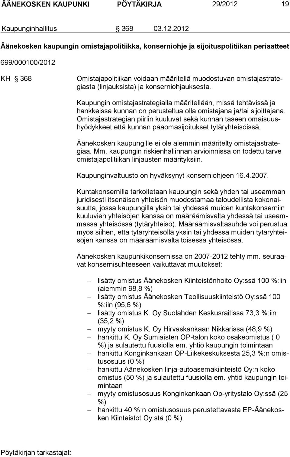 2012 Äänekosken kaupungin omistajapolitiikka, konserniohje ja sijoituspolitiikan periaatteet 699/000100/2012 KH 368 Omistajapolitiikan voidaan määritellä muodostuvan omistajastrategiasta