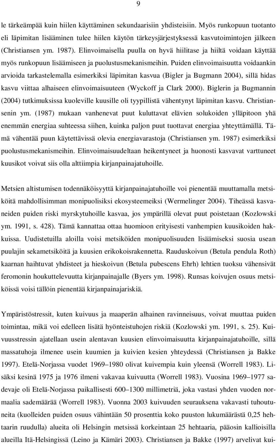 Elinvoimaisella puulla on hyvä hiilitase ja hiiltä voidaan käyttää myös runkopuun lisäämiseen ja puolustusmekanismeihin.