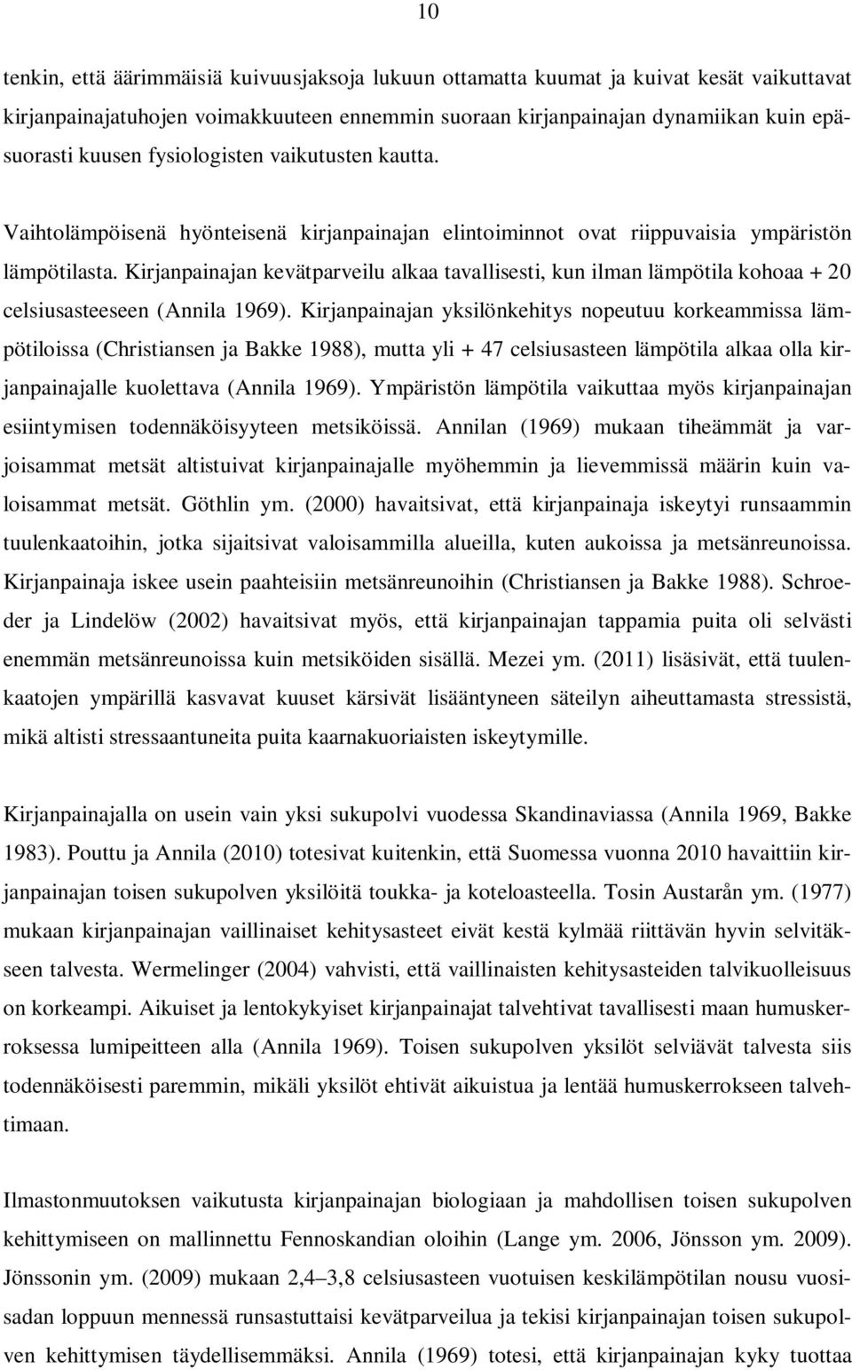 Kirjanpainajan kevätparveilu alkaa tavallisesti, kun ilman lämpötila kohoaa + 20 celsiusasteeseen (Annila 1969).