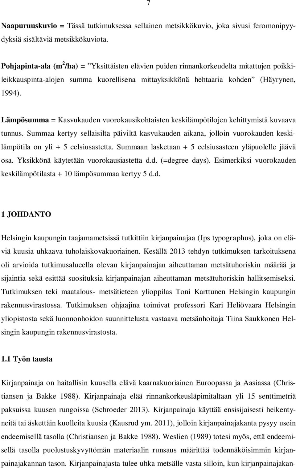 Lämpösumma = Kasvukauden vuorokausikohtaisten keskilämpötilojen kehittymistä kuvaava tunnus.