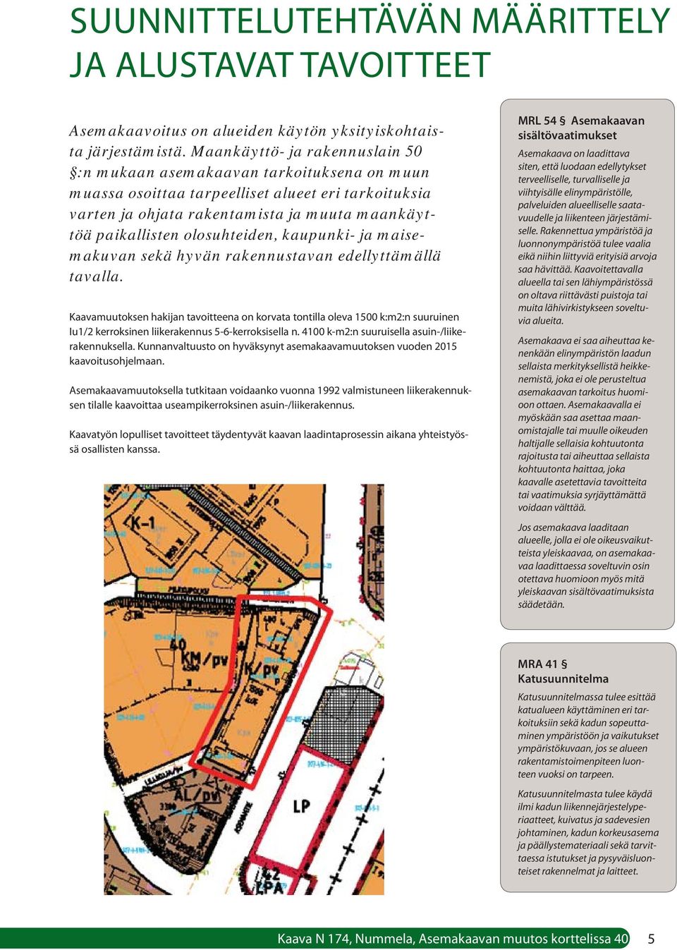 olosuhteiden, kaupunki- ja maisemakuvan sekä hyvän rakennustavan edellyttämällä tavalla.