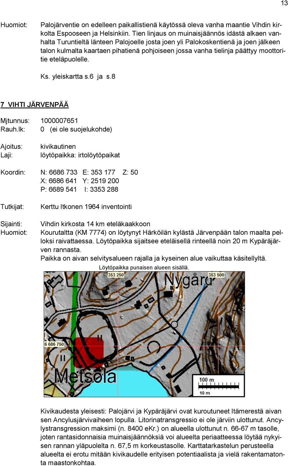 päättyy moottoritie eteläpuolelle. Ks. yleiskartta s.6 ja s.8 7 VIHTI JÄRVENPÄÄ Mjtunnus: 1000007651 Rauh.