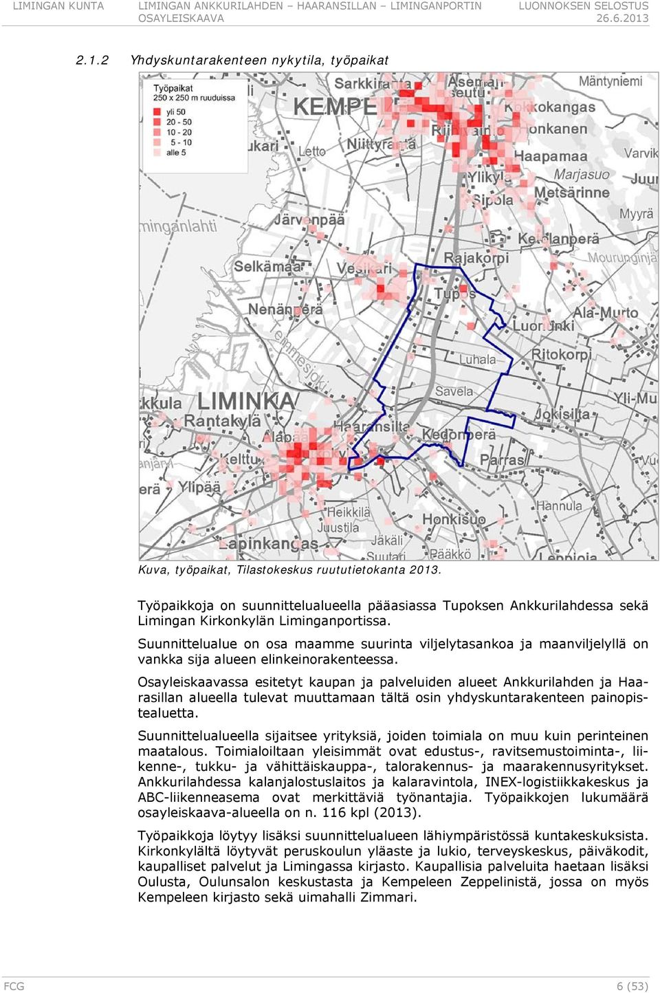 Työpaikkoja on suunnittelualueella pääasiassa Tupoksen Ankkurilahdessa sekä Limingan Kirkonkylän Liminganportissa.