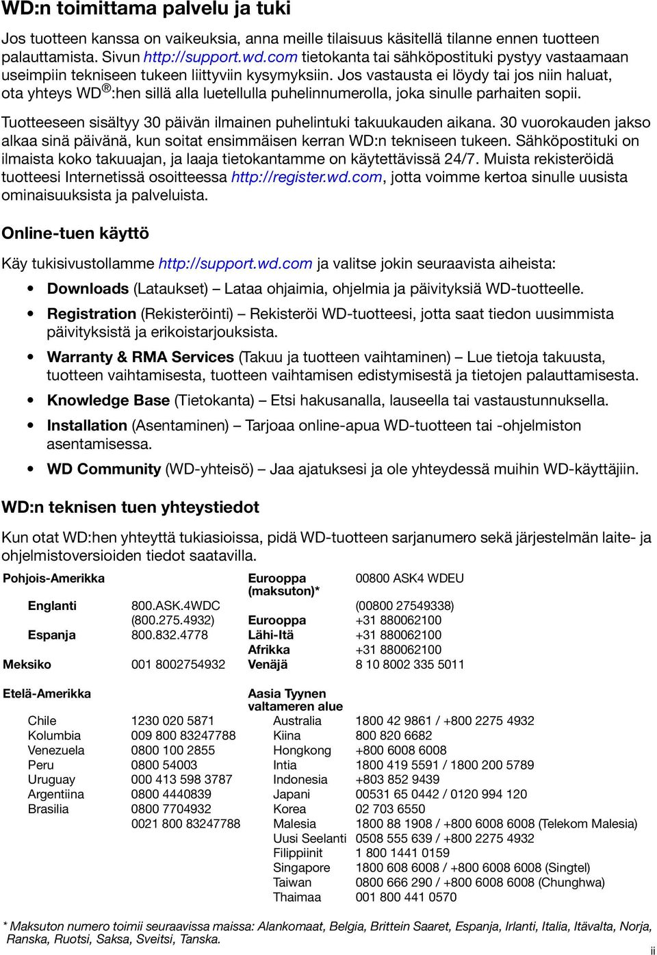 Jos vastausta ei löydy tai jos niin haluat, ota yhteys WD :hen sillä alla luetellulla puhelinnumerolla, joka sinulle parhaiten sopii.