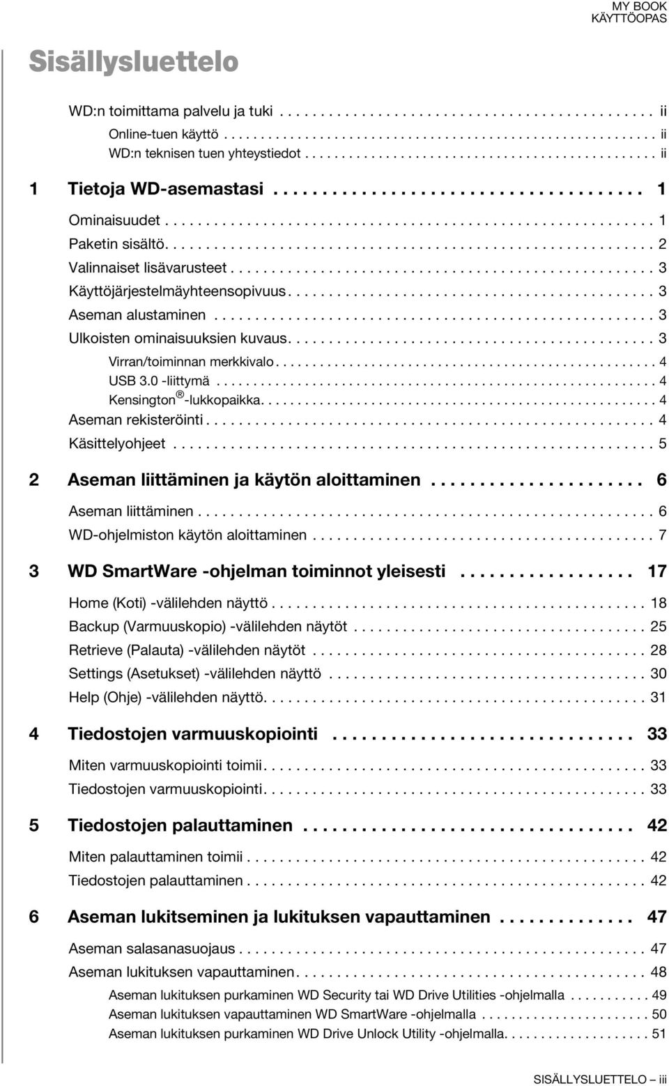 ........................................................... 2 Valinnaiset lisävarusteet.................................................... 3 Käyttöjärjestelmäyhteensopivuus............................................. 3 Aseman alustaminen.