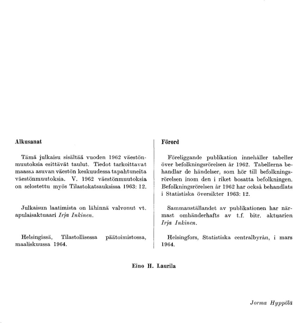 H elsingissä, Tilastollisessa päätoim istossa, m aalisku ussa 1964. Förord Föreliggande p ublikation innehäller tabeller över befolkningsrörelsen är.