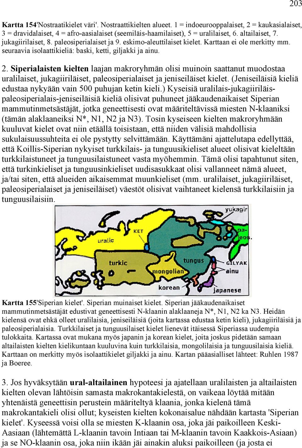 Siperialaisten kielten laajan makroryhmän olisi muinoin saattanut muodostaa uralilaiset, jukagiiriläiset, paleosiperialaiset ja jeniseiläiset kielet.