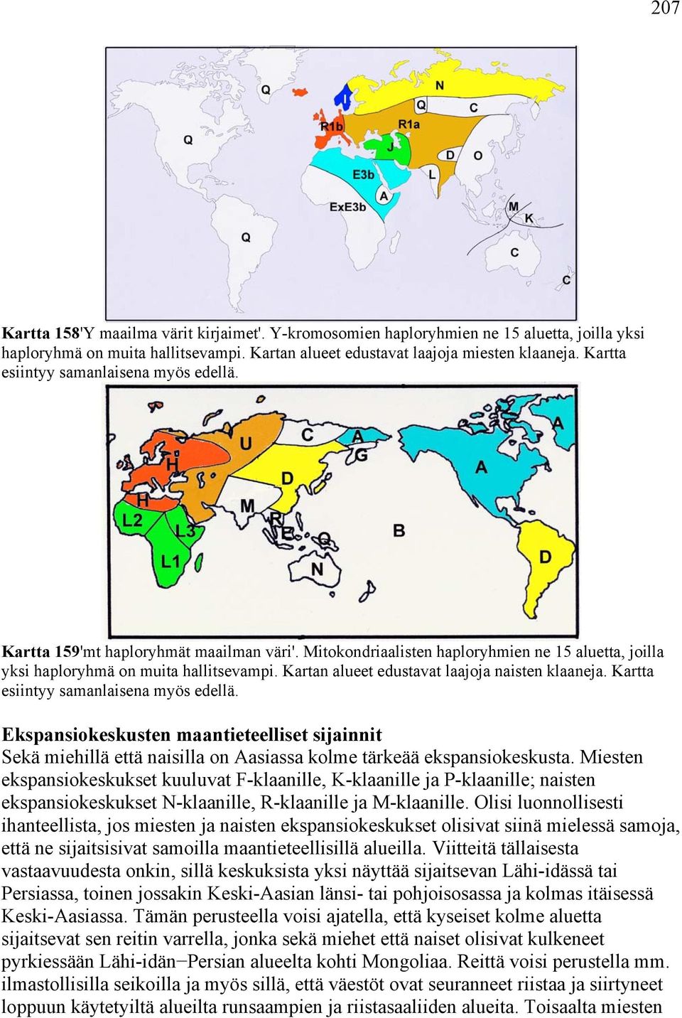 Kartan alueet edustavat laajoja naisten klaaneja. Kartta esiintyy samanlaisena myös edellä.