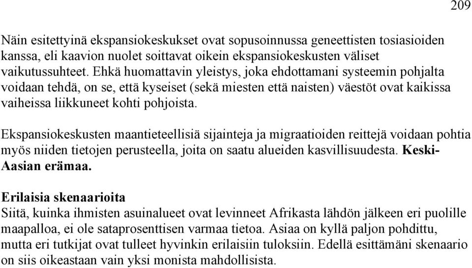 Ekspansiokeskusten maantieteellisiä sijainteja ja migraatioiden reittejä voidaan pohtia myös niiden tietojen perusteella, joita on saatu alueiden kasvillisuudesta. Keski- Aasian erämaa.