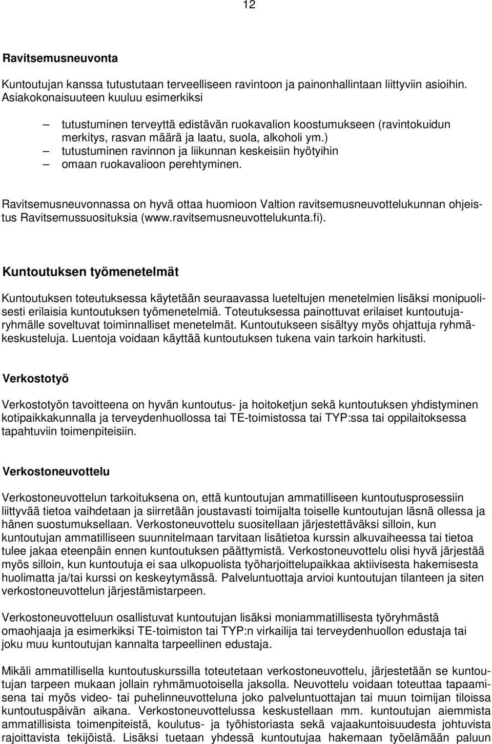 ) tutustuminen ravinnon ja liikunnan keskeisiin hyötyihin omaan ruokavalioon perehtyminen.