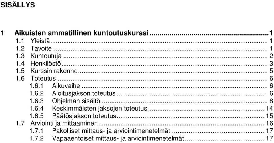 .. 8 1.6.4 Keskimmäisten jaksojen toteutus... 14 1.6.5 Päätösjakson toteutus... 15 1.7 Arviointi ja mittaaminen... 16 1.