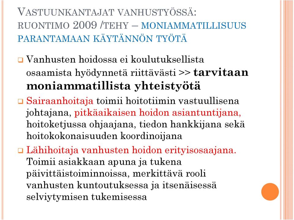 ik i hoidon asiantuntijana, tij hoitoketjussa ohjaajana, tiedon hankkijana sekä hoitokokonaisuuden koordinoijana Lähihoitaja vanhusten hoidon