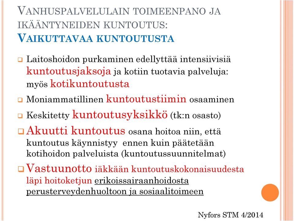 (tk:n osasto) Akuutti kuntoutus osana hoitoa niin, että kuntoutus käynnistyy ennen kuin päätetään kotihoidon palveluista