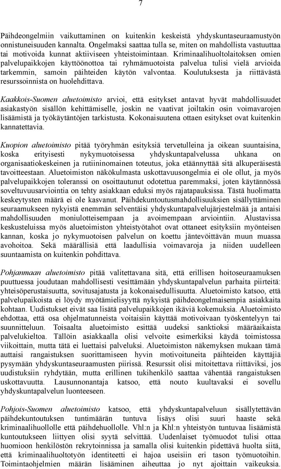 Kriminaalihuoltolaitoksen omien palvelupaikkojen käyttöönottoa tai ryhmämuotoista palvelua tulisi vielä arvioida tarkemmin, samoin päihteiden käytön valvontaa.