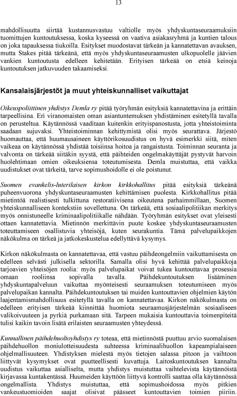 Erityisen tärkeää on etsiä keinoja kuntoutuksen jatkuvuuden takaamiseksi.