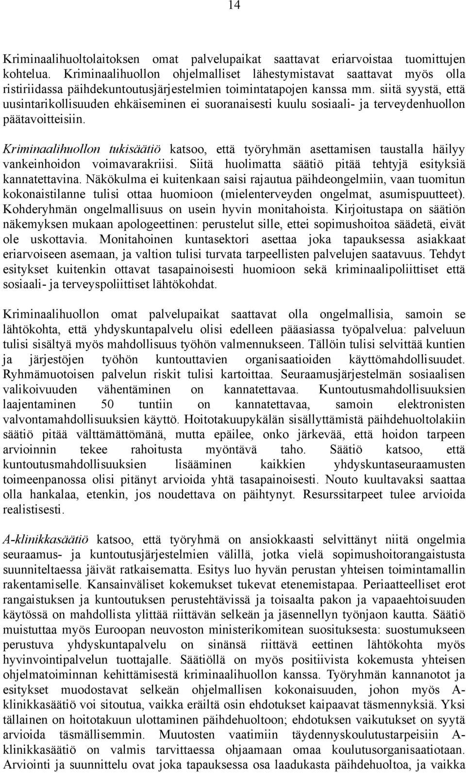 siitä syystä, että uusintarikollisuuden ehkäiseminen ei suoranaisesti kuulu sosiaali- ja terveydenhuollon päätavoitteisiin.