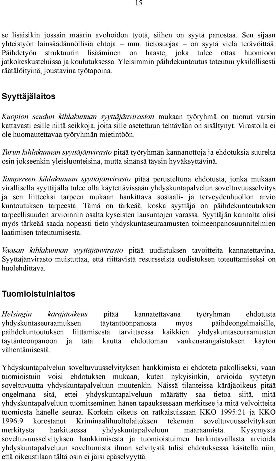 Syyttäjälaitos Kuopion seudun kihlakunnan syyttäjänviraston mukaan työryhmä on tuonut varsin kattavasti esille niitä seikkoja, joita sille asetettuun tehtävään on sisältynyt.