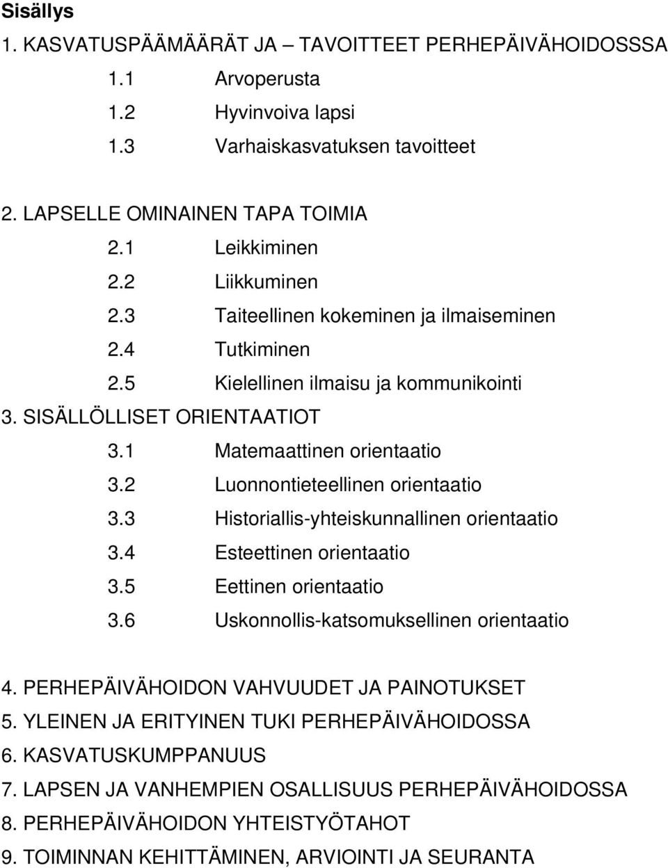 2 Luonnontieteellinen orientaatio 3.3 Historiallis-yhteiskunnallinen orientaatio 3.4 Esteettinen orientaatio 3.5 Eettinen orientaatio 3.6 Uskonnollis-katsomuksellinen orientaatio 4.