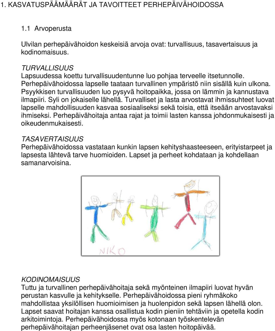 Psyykkisen turvallisuuden luo pysyvä hoitopaikka, jossa on lämmin ja kannustava ilmapiiri. Syli on jokaiselle lähellä.