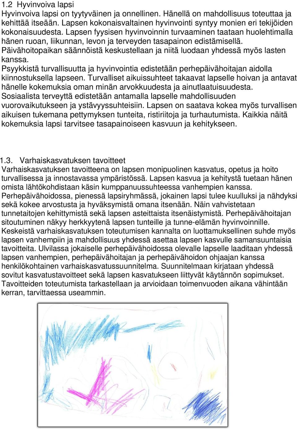 Lapsen fyysisen hyvinvoinnin turvaaminen taataan huolehtimalla hänen ruoan, liikunnan, levon ja terveyden tasapainon edistämisellä.